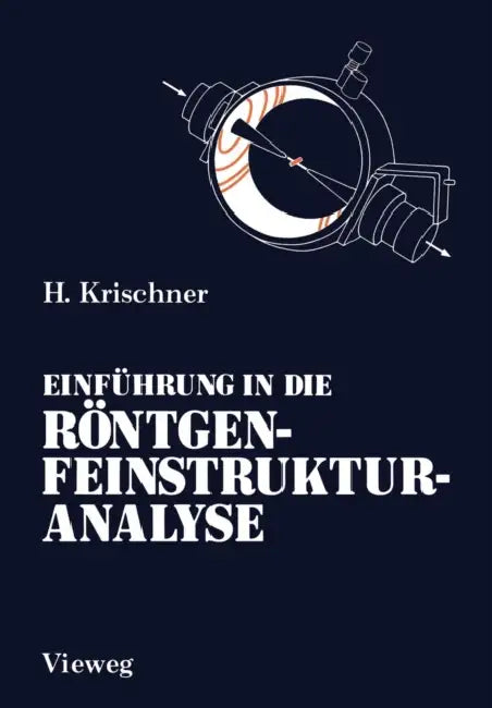 Einführung in Die Röntgenfeinstrukturanalyse: Lehrbuch Für Physiker, Chemiker, Physikochemiker, Metallurgen, Kristallographen Und Mineralogen Im 2. St by Harald Krischner