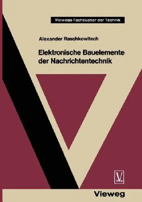 Elektronische Bauelemente Der Nachrichtentechnik by Alexander Raschkowitsch