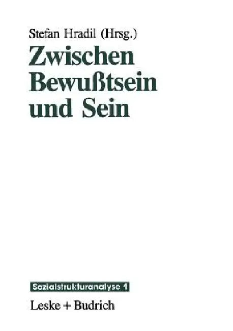 Zwischen Bewußtsein Und Sein: Die Vermittlung "Objektiver" Lebensbedingungen Und "Subjektiver" Lebensweisen by Stefan Hradil
