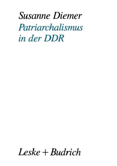 Patriarchalismus in Der DDR: Strukturelle, Kulturelle Und Subjektive Dimensionen Der Geschlechterpolarisierung by Susanne Diemer