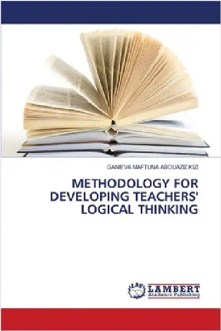 Methodology for Developing Teachers' Logical Thinking by Abduaziz Kizi, Ganieva Maftuna