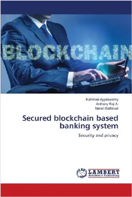 Secured blockchain based banking system by Ayyaswamy, Kathirvel