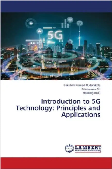 Introduction to 5G Technology: Principles and Applications by Mudarakola, Lakshmi Prasad