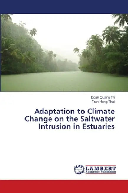 Adaptation to Climate Change on the Saltwater Intrusion in Estuaries by Doan Quang Tri, Tran Hong Thai