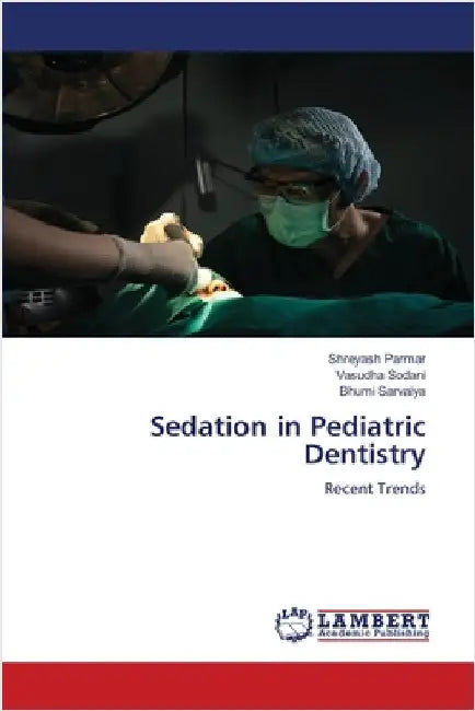 Sedation in Pediatric Dentistry by Parmar, Shreyash