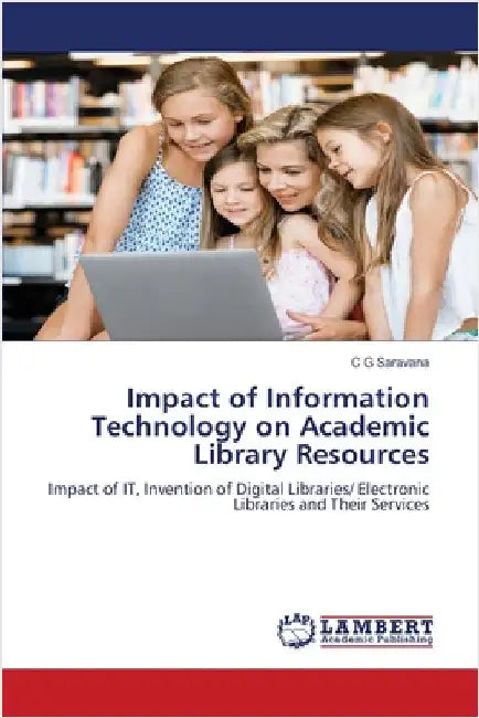 Impact of Information Technology on Academic Library Resources by Saravana, C. G.