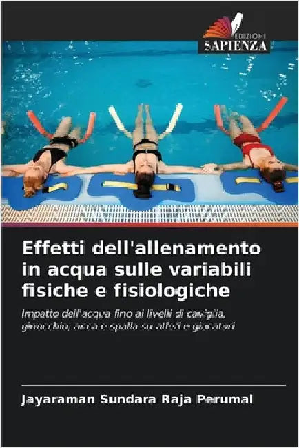 Effetti dell'allenamento in acqua sulle variabili fisiche e fisiologiche by Sundara Raja Perumal, Jayaraman