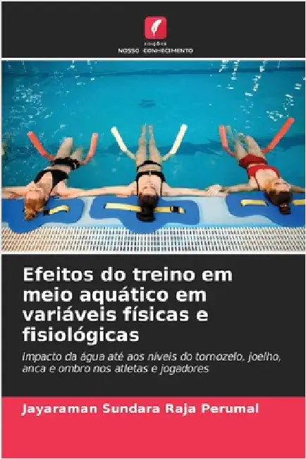 Efeitos do treino em meio aquático em variáveis físicas e fisiológicas by Sundara Raja Perumal, Jayaraman
