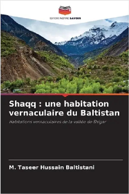 Shaqq: une habitation vernaculaire du Baltistan by Hussain Baltistani, M. Taseer