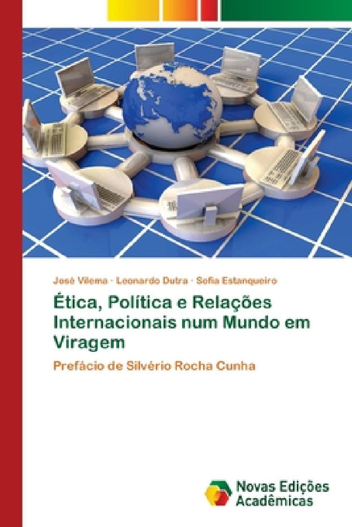 Ética, Política e Relações Internacionais num Mundo em Viragem by José Vilema, Leonardo Dutra, Sofia Estanqueiro