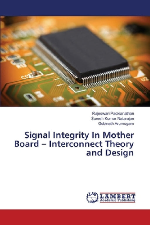 Signal Integrity In Mother Board - Interconnect Theory and Design by Rajeswari Packianathan, Suresh Kumar Natarajan, Gobinath Arumugam