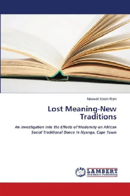 Lost Meaning-New Traditions by Maxwell Xolani Rani