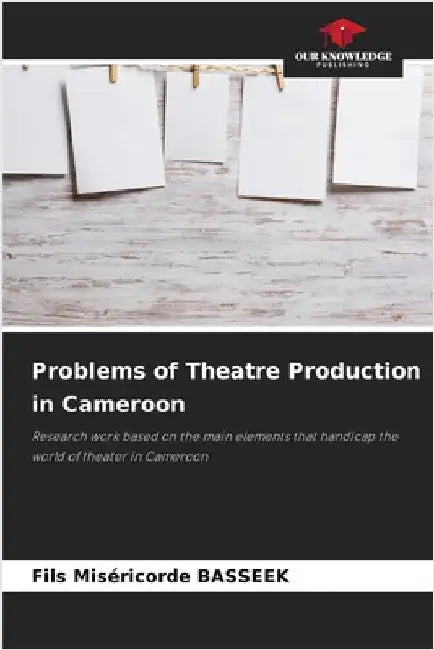 Problems of Theatre Production in Cameroon by Basseek, Fils Miséricorde