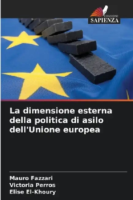 La dimensione esterna della politica di asilo dell'Unione europea by Mauro Fazzari, Victoria Perros, Elise El-Khoury