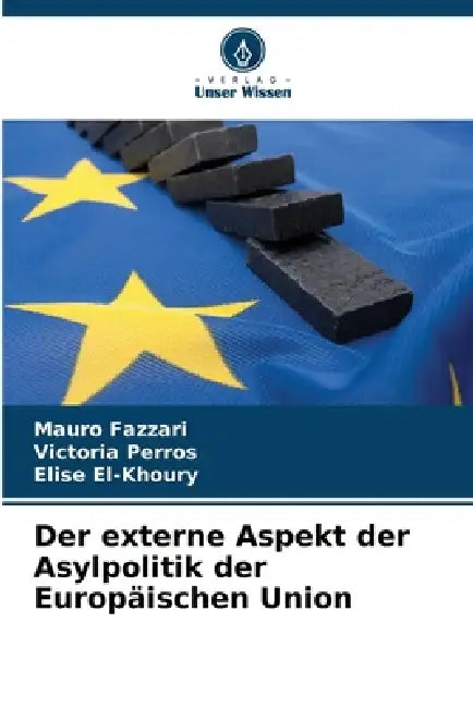 Der externe Aspekt der Asylpolitik der Europäischen Union by Mauro Fazzari, Victoria Perros, Elise El-Khoury