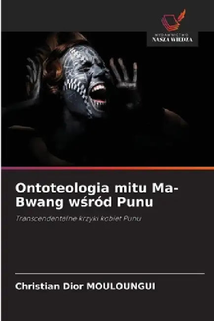 Ontoteologia mitu Ma-Bwang wśród Punu by Christian Dior Mouloungui