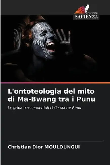 L'ontoteologia del mito di Ma-Bwang tra i Punu by Christian Dior Mouloungui
