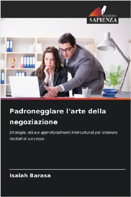 Padroneggiare l'arte della negoziazione by Barasa, Isaiah