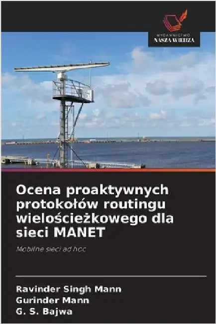 Ocena proaktywnych protokolów routingu wielościeżkowego dla sieci MANET by Mann, Ravinder Singh
