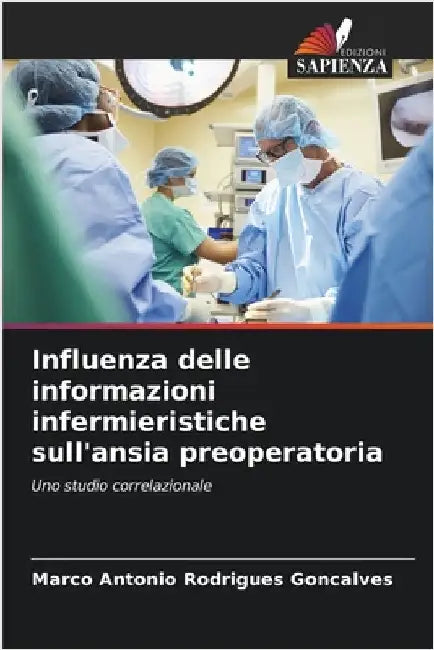 Influenza delle informazioni infermieristiche sull'ansia preoperatoria by Rodrigues Goncalves, Marco Antonio