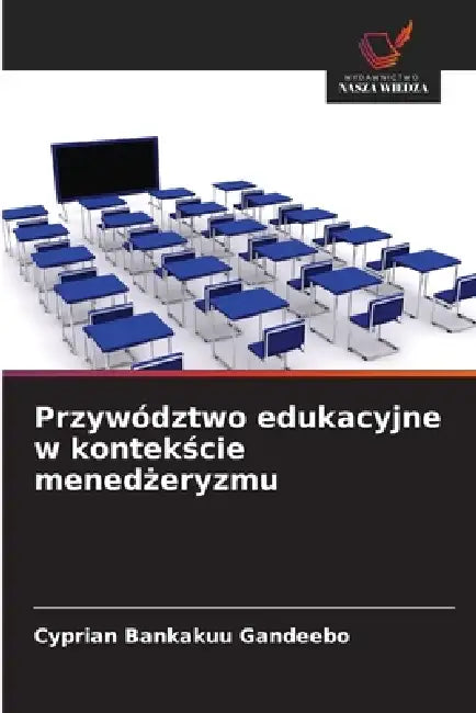 Przywództwo edukacyjne w kontekście menedżeryzmu by Cyprian Bankakuu Gandeebo