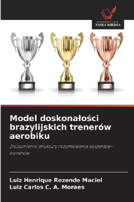 Model doskonalości brazylijskich trenerów aerobiku by Luiz Henrique Rezende Maciel, Luiz Carlos C. a. Moraes