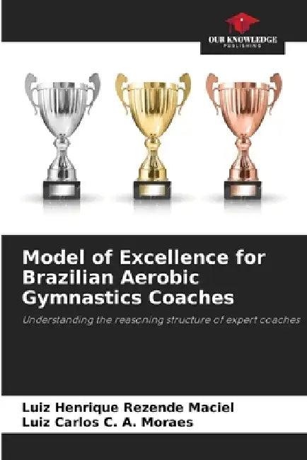 Model of Excellence for Brazilian Aerobic Gymnastics Coaches by Luiz Henrique Rezende Maciel, Luiz Carlos C. a. Moraes
