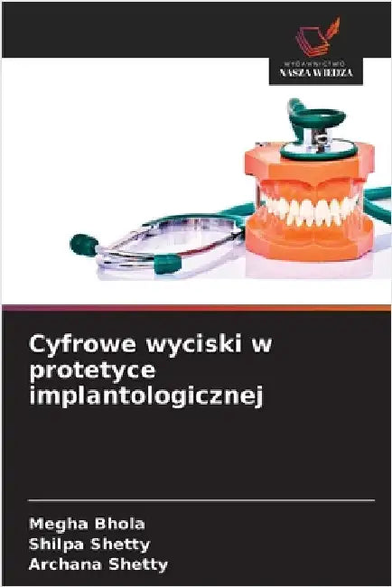 Cyfrowe wyciski w protetyce implantologicznej by Bhola, Megha
