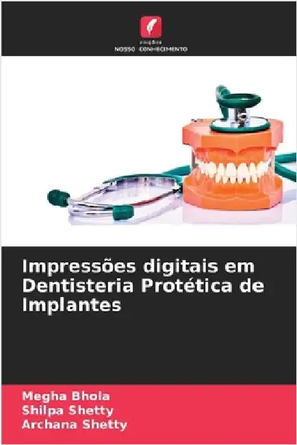 Impressões digitais em Dentisteria Protética de Implantes by Bhola, Megha