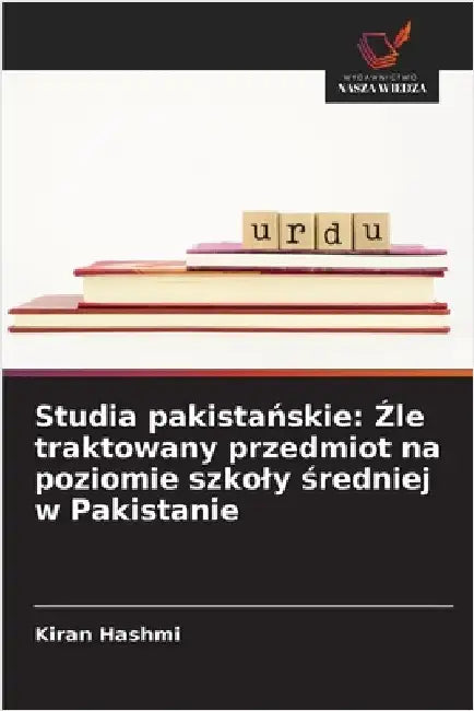 Studia pakistańskie: Źle traktowany przedmiot na poziomie szkoly średniej w Pakistanie by Hashmi, Kiran