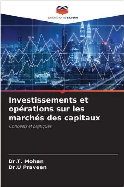 Investissements et opérations sur les marchés des capitaux by Mohan, Dr T.