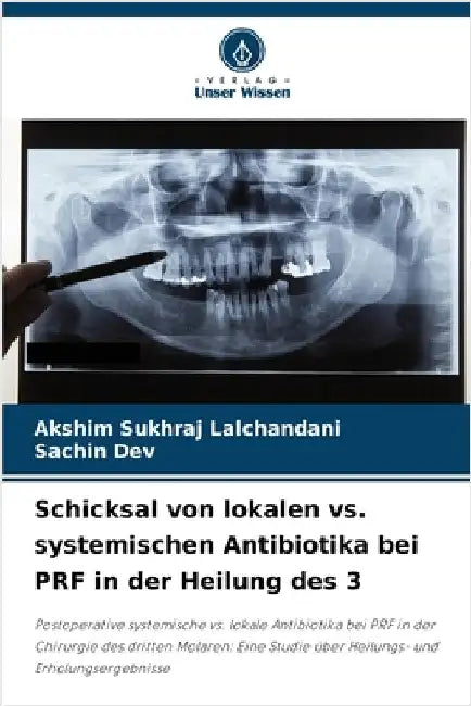 Schicksal von lokalen vs. systemischen Antibiotika bei PRF in der Heilung des 3 by Lalchandani, Akshim Sukhraj