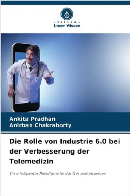 Die Rolle von Industrie 6.0 bei der Verbesserung der Telemedizin by Pradhan, Ankita