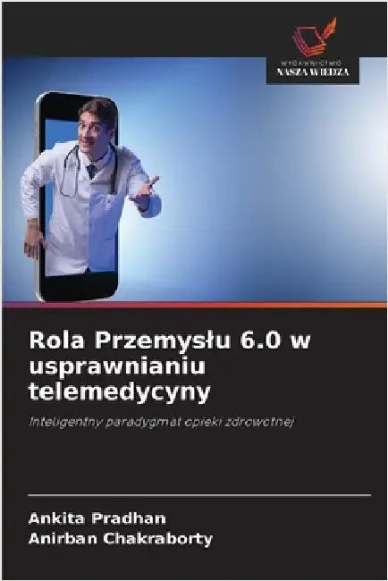 Rola Przemyslu 6.0 w usprawnianiu telemedycyny by Pradhan, Ankita