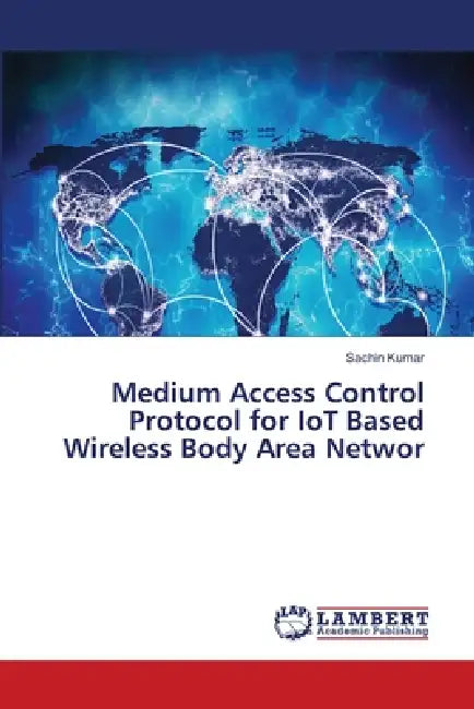 Medium Access Control Protocol for IoT Based Wireless Body Area Networ by Sachin Kumar