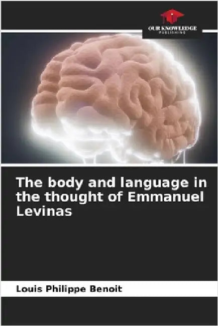The body and language in the thought of Emmanuel Levinas by Benoit, Louis Philippe
