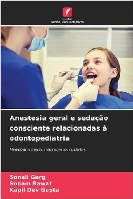 Anestesia geral e sedação consciente relacionadas à odontopediatria by Garg, Sonali