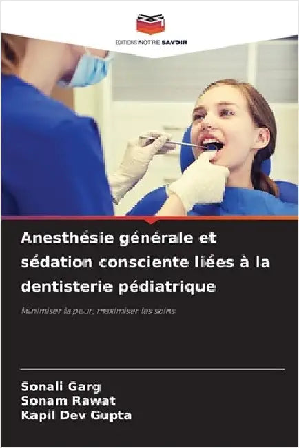 Anesthésie générale et sédation consciente liées à la dentisterie pédiatrique by Garg, Sonali