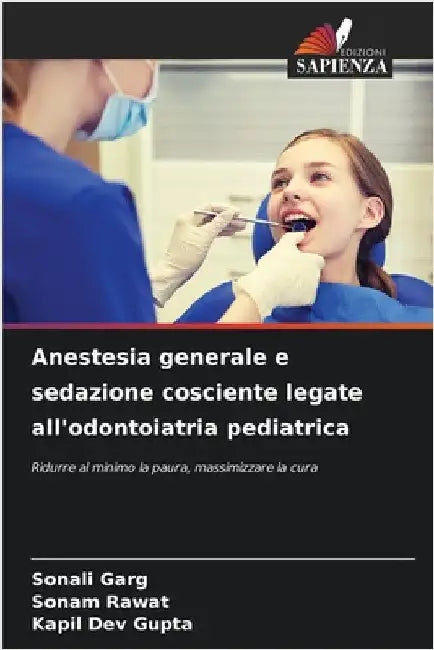 Anestesia generale e sedazione cosciente legate all'odontoiatria pediatrica by Garg, Sonali
