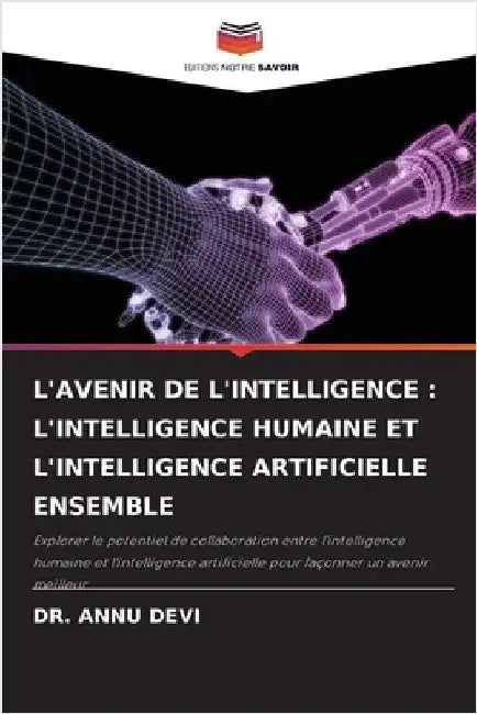 L'Avenir de l'Intelligence: L'Intelligence Humaine Et l'Intelligence Artificielle Ensemble by Devi, Annu