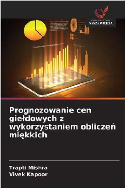 Prognozowanie cen gieldowych z wykorzystaniem obliczeń miękkich by Mishra, Trapti