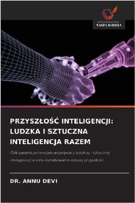 PrzyszloŚĆ Inteligencji: Ludzka I Sztuczna Inteligencja Razem by Devi, Annu