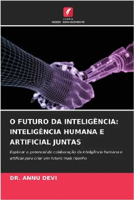 O Futuro Da Inteligência: Inteligência Humana E Artificial Juntas by Devi, Annu