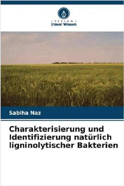 Charakterisierung und Identifizierung natürlich ligninolytischer Bakterien by Naz, Sabiha
