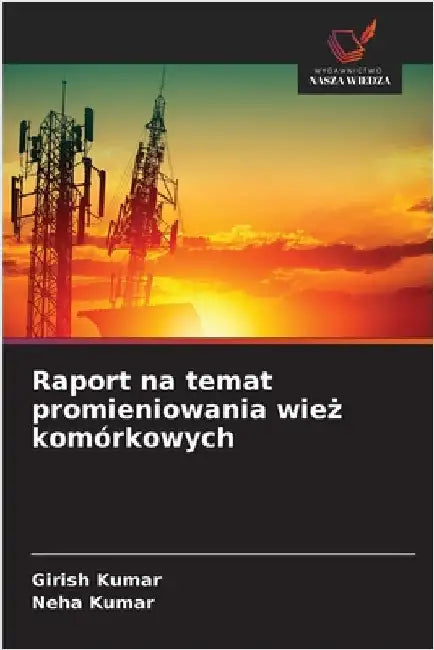Raport na temat promieniowania wież komórkowych by Kumar, Girish