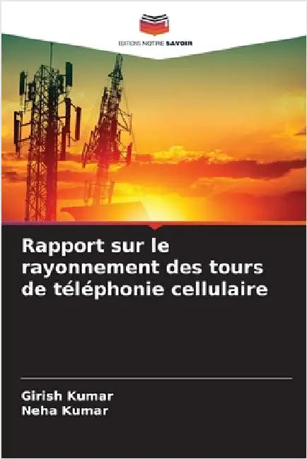Rapport sur le rayonnement des tours de téléphonie cellulaire by Kumar, Girish