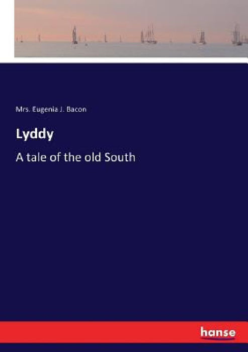 Lyddy: A tale of the old South by Eugenia J. Bacon