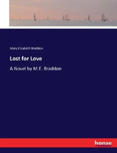 Lost for Love: A Novel by M.E. Braddon by Mary Elizabeth Braddon