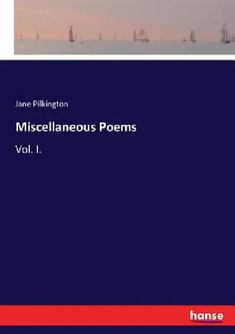Miscellaneous Poems: Vol. I. by Jane Pilkington