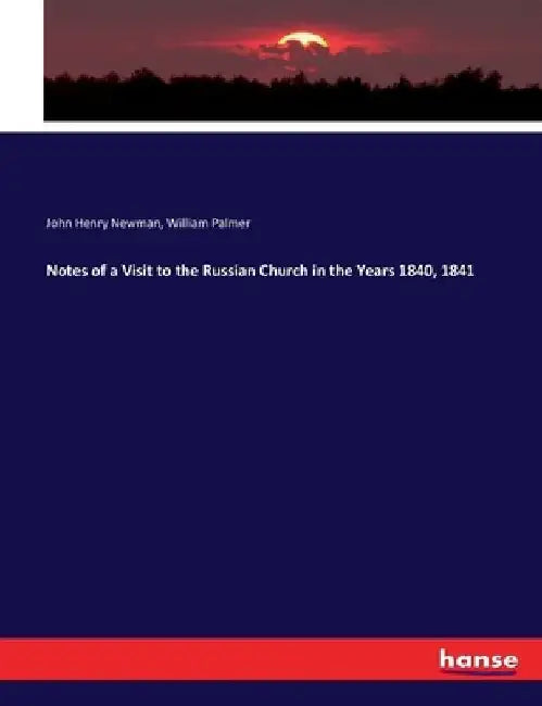 Notes of a Visit to the Russian Church in the Years 1840, 1841 by John Henry Newman